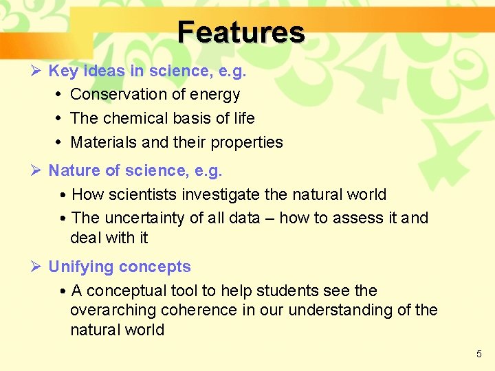Features Ø Key ideas in science, e. g. Conservation of energy The chemical basis