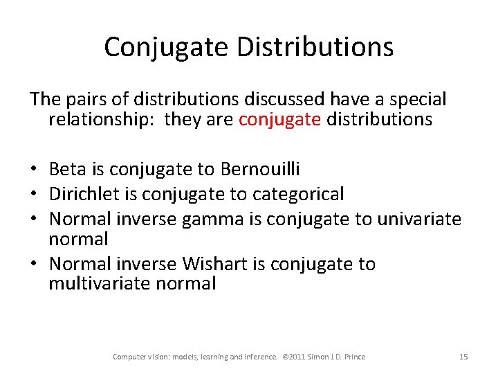 Conjugate Distributions The pairs of distributions discussed have a special relationship: they are conjugate