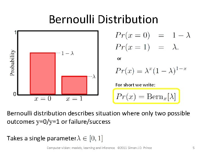 Bernoulli Distribution or For short we write: Bernoulli distribution describes situation where only two