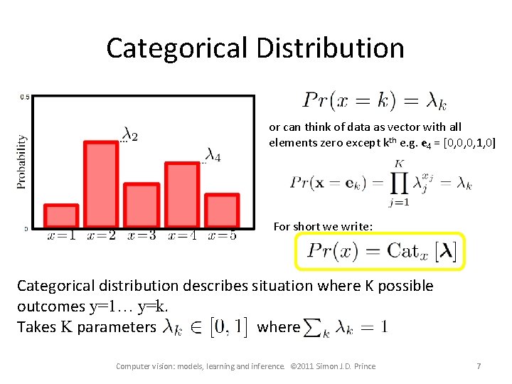 Categorical Distribution or can think of data as vector with all elements zero except