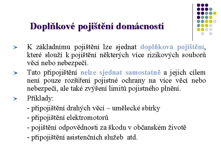 Doplňkové pojištění domácností K základnímu pojištění lze sjednat doplňková pojištění, které slouží k pojištění