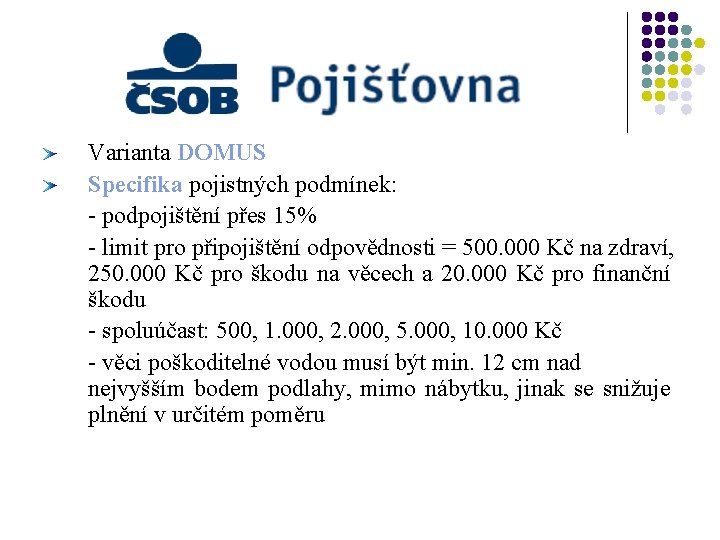 Varianta DOMUS Specifika pojistných podmínek: - podpojištění přes 15% - limit pro připojištění odpovědnosti