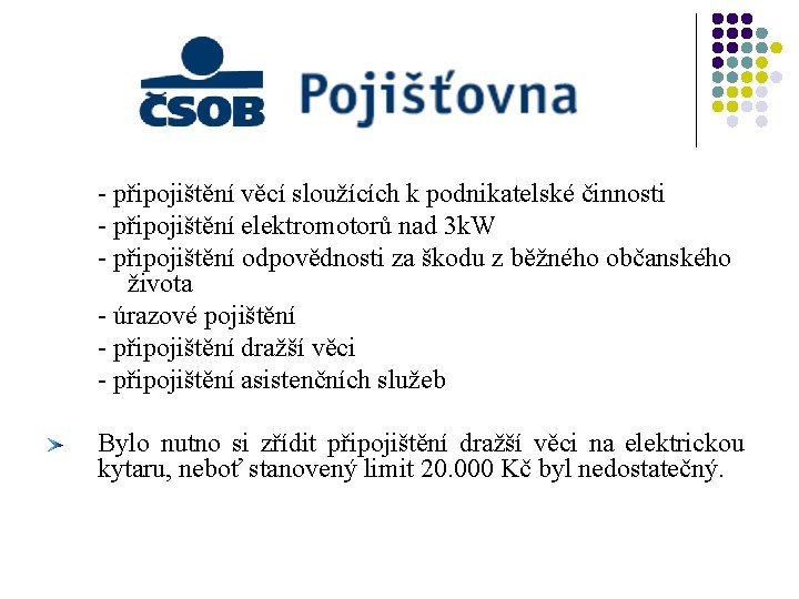  - připojištění věcí sloužících k podnikatelské činnosti - připojištění elektromotorů nad 3 k.