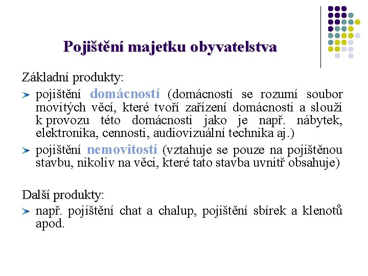 Pojištění majetku obyvatelstva Základní produkty: Základní produkty pojištění domácností (domácností se rozumí soubor movitých