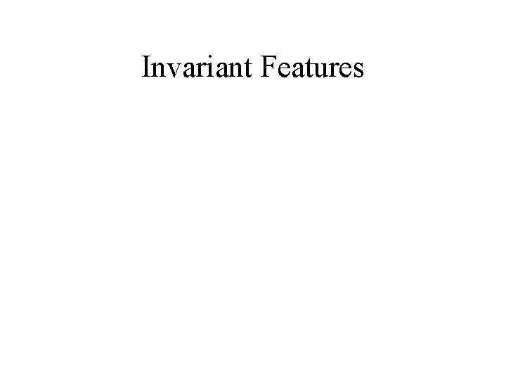 Invariant Features 