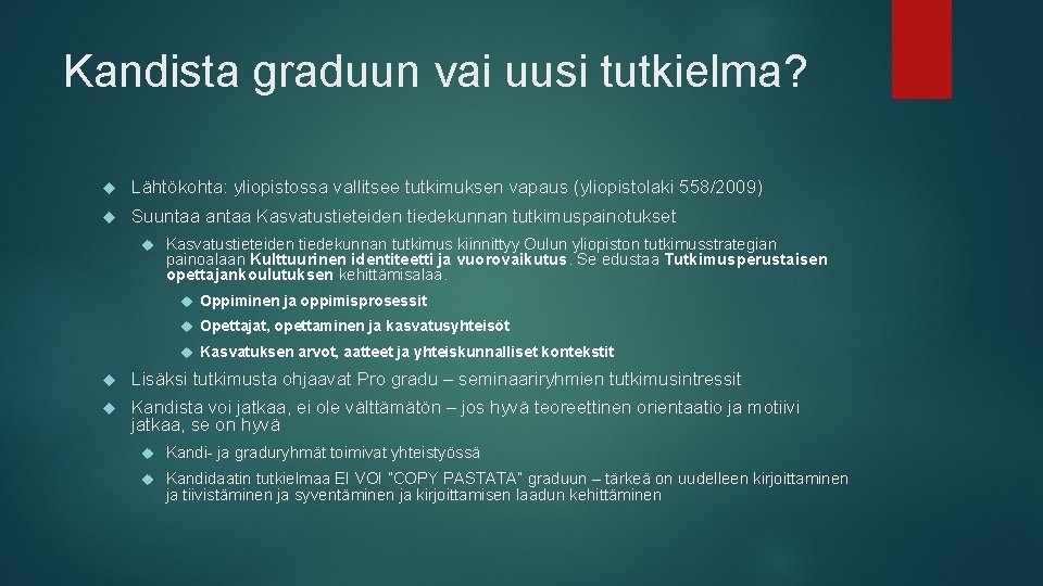 Kandista graduun vai uusi tutkielma? Lähtökohta: yliopistossa vallitsee tutkimuksen vapaus (yliopistolaki 558/2009) Suuntaa antaa