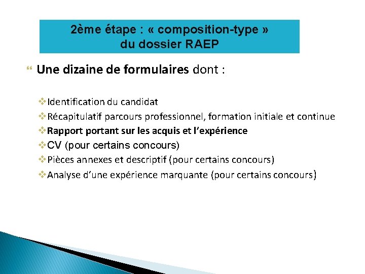 2ème étape : « composition-type » du dossier RAEP Une dizaine de formulaires dont