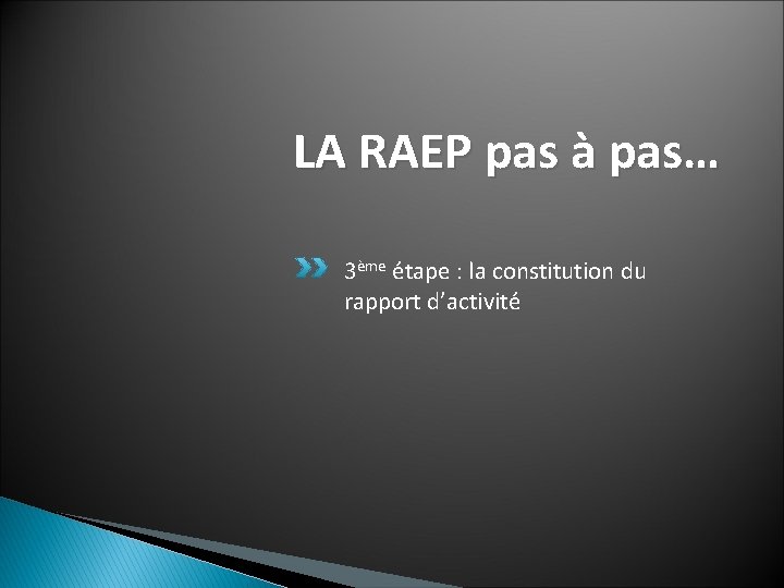 LA RAEP pas à pas… 3ème étape : la constitution du rapport d’activité 