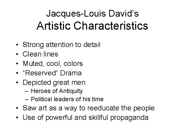 Jacques-Louis David’s Artistic Characteristics • • • Strong attention to detail Clean lines Muted,