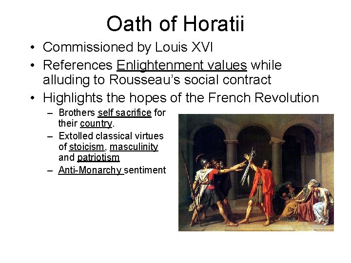 Oath of Horatii • Commissioned by Louis XVI • References Enlightenment values while alluding