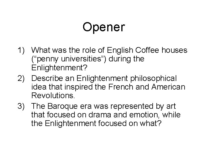 Opener 1) What was the role of English Coffee houses (“penny universities”) during the