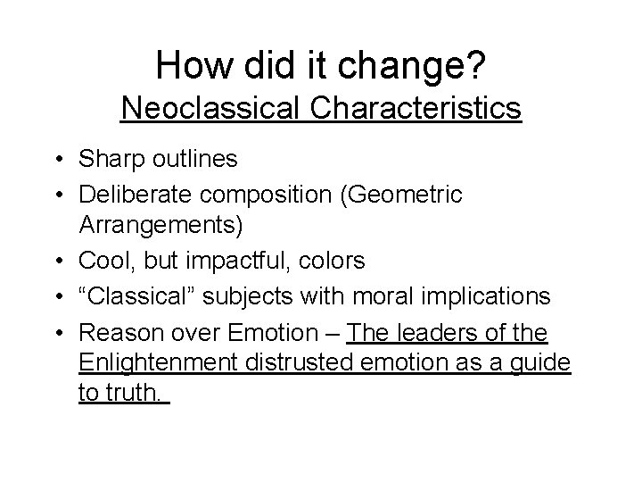 How did it change? Neoclassical Characteristics • Sharp outlines • Deliberate composition (Geometric Arrangements)