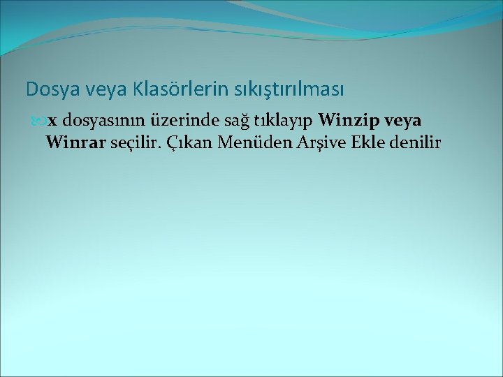 Dosya veya Klasörlerin sıkıştırılması x dosyasının üzerinde sağ tıklayıp Winzip veya Winrar seçilir. Çıkan