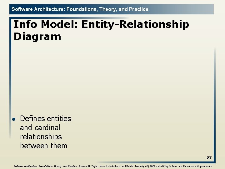 Software Architecture: Foundations, Theory, and Practice Info Model: Entity-Relationship Diagram l Defines entities and