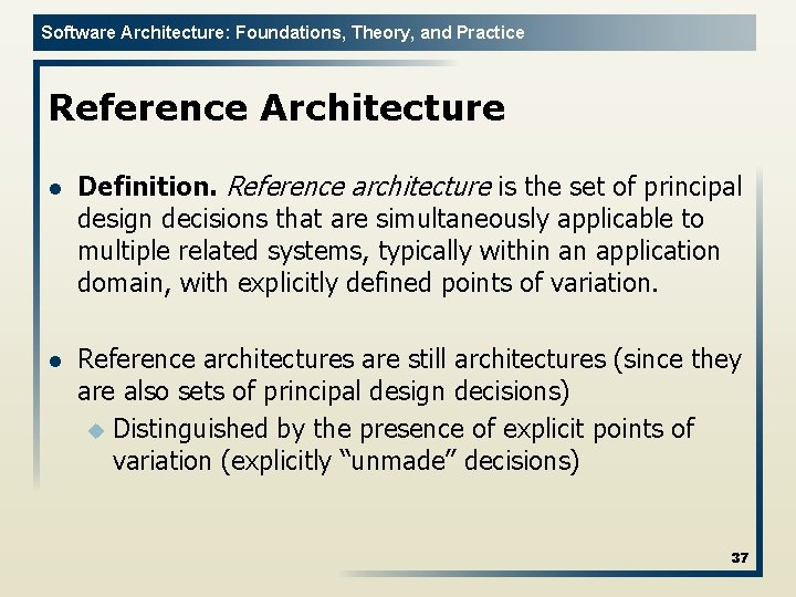 Software Architecture: Foundations, Theory, and Practice Reference Architecture l Definition. Reference architecture is the