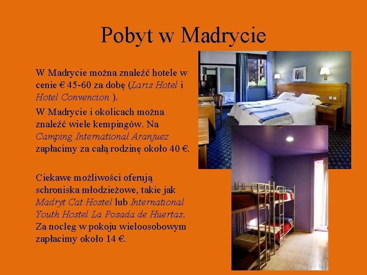 Pobyt w Madrycie W Madrycie można znaleźć hotele w cenie € 45 -60 za