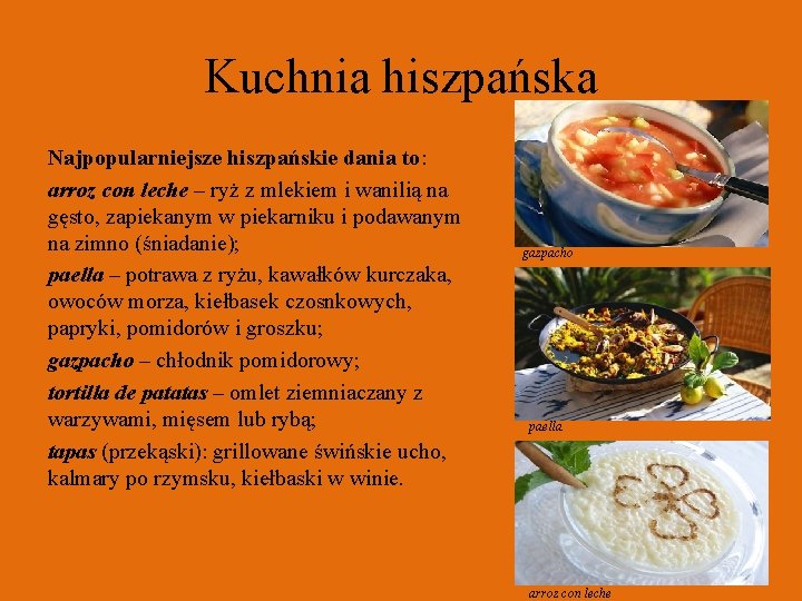 Kuchnia hiszpańska Najpopularniejsze hiszpańskie dania to: arroz con leche – ryż z mlekiem i