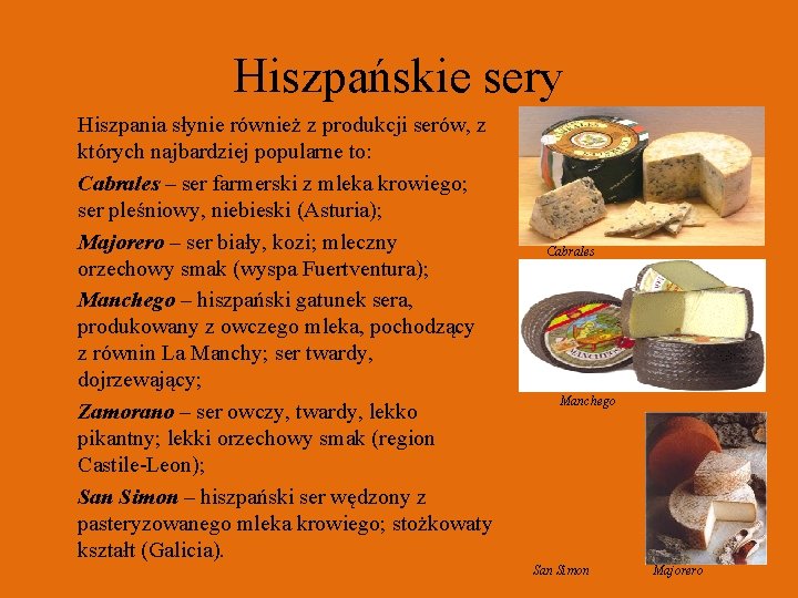 Hiszpańskie sery Hiszpania słynie również z produkcji serów, z których najbardziej popularne to: Cabrales