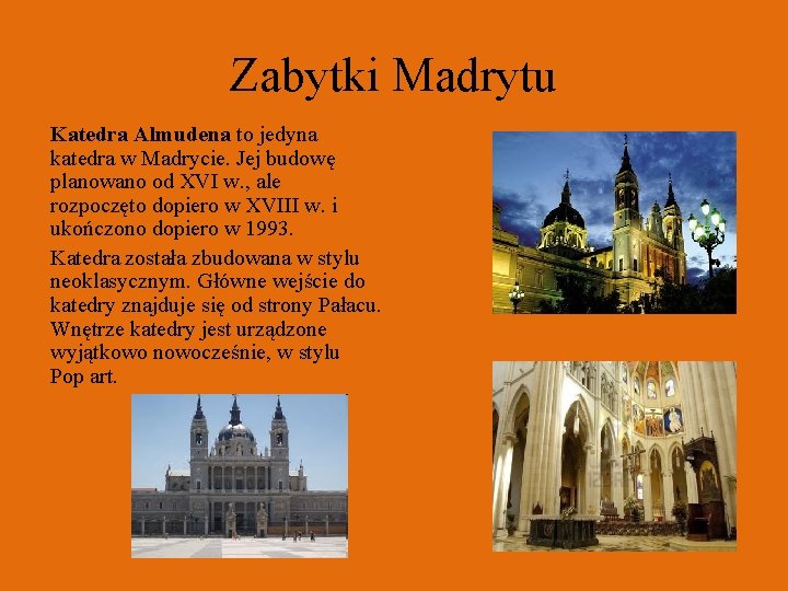 Zabytki Madrytu Katedra Almudena to jedyna katedra w Madrycie. Jej budowę planowano od XVI