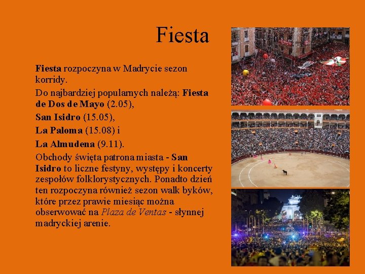Fiesta rozpoczyna w Madrycie sezon korridy. Do najbardziej popularnych należą: Fiesta de Dos de