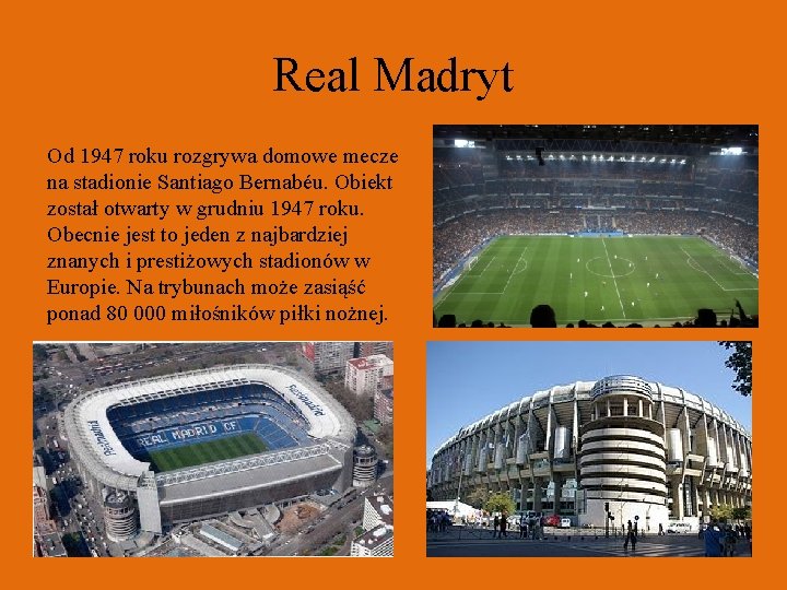 Real Madryt Od 1947 roku rozgrywa domowe mecze na stadionie Santiago Bernabéu. Obiekt został