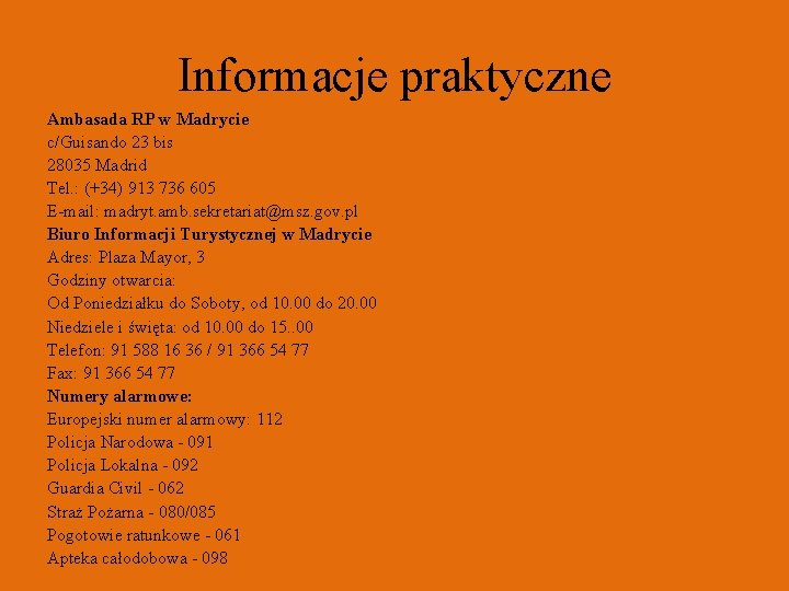 Informacje praktyczne Ambasada RP w Madrycie c/Guisando 23 bis 28035 Madrid Tel. : (+34)