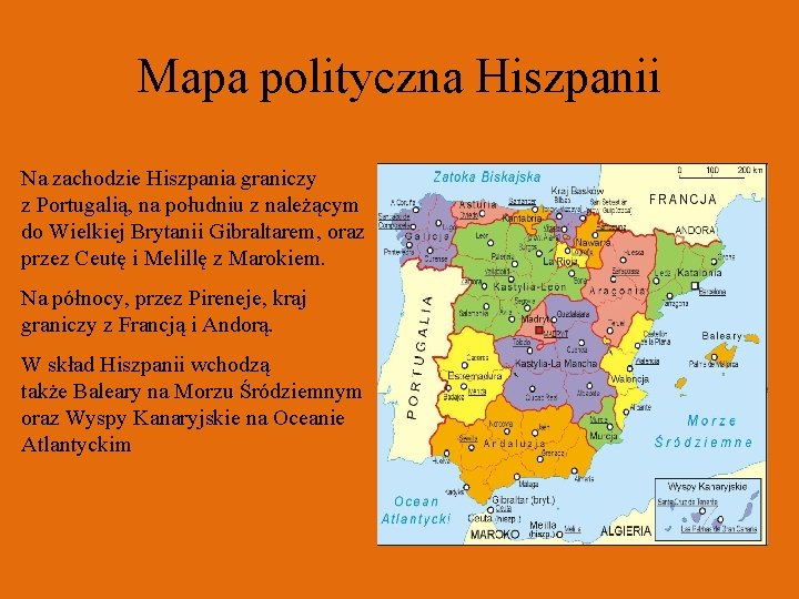 Mapa polityczna Hiszpanii Na zachodzie Hiszpania graniczy z Portugalią, na południu z należącym do