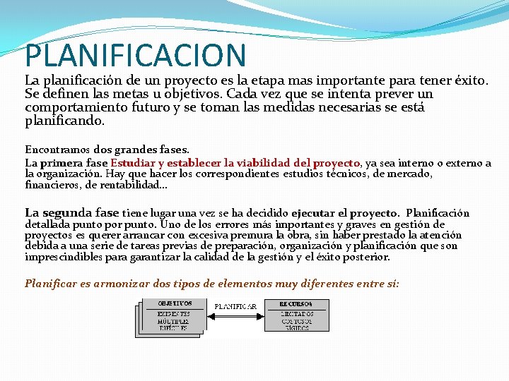 PLANIFICACION La planificación de un proyecto es la etapa mas importante para tener éxito. PLANIFICACION La planificación de un proyecto es la etapa mas importante para tener éxito.
