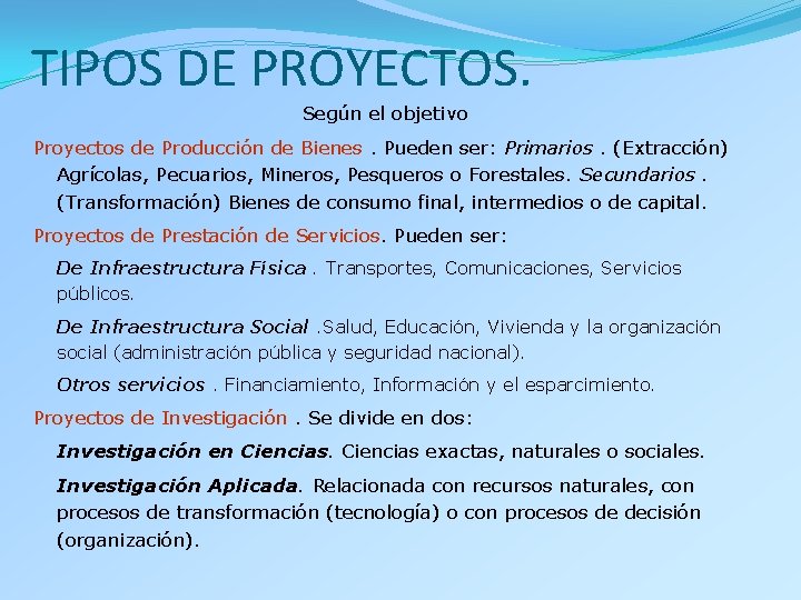 TIPOS DE PROYECTOS. Según el objetivo Proyectos de Producción de Bienes. Pueden ser: Primarios. TIPOS DE PROYECTOS. Según el objetivo Proyectos de Producción de Bienes. Pueden ser: Primarios.
