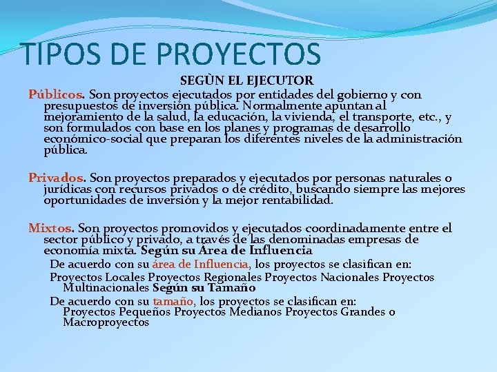 TIPOS DE PROYECTOS SEGÙN EL EJECUTOR Públicos. Son proyectos ejecutados por entidades del gobierno TIPOS DE PROYECTOS SEGÙN EL EJECUTOR Públicos. Son proyectos ejecutados por entidades del gobierno