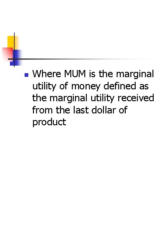 n Where MUM is the marginal utility of money defined as the marginal utility
