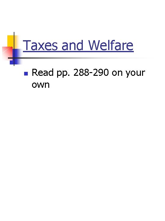 Taxes and Welfare n Read pp. 288 -290 on your own 