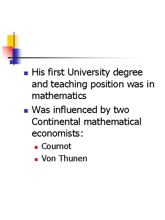 n n His first University degree and teaching position was in mathematics Was influenced