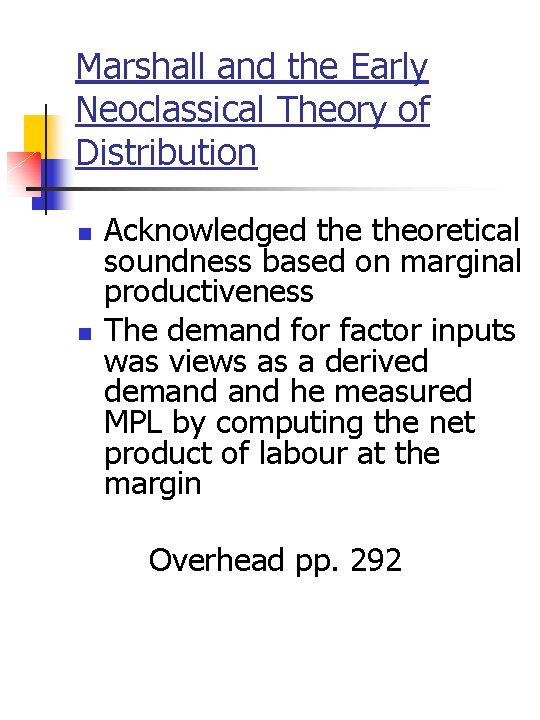 Marshall and the Early Neoclassical Theory of Distribution n n Acknowledged theoretical soundness based