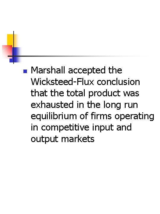 n Marshall accepted the Wicksteed-Flux conclusion that the total product was exhausted in the