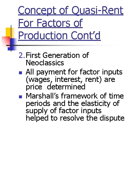 Concept of Quasi-Rent For Factors of Production Cont’d 2. First Generation of Neoclassics n