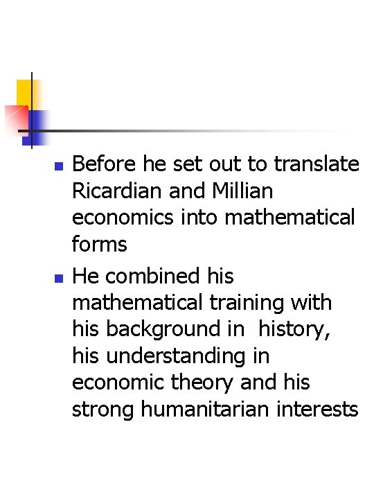 n n Before he set out to translate Ricardian and Millian economics into mathematical