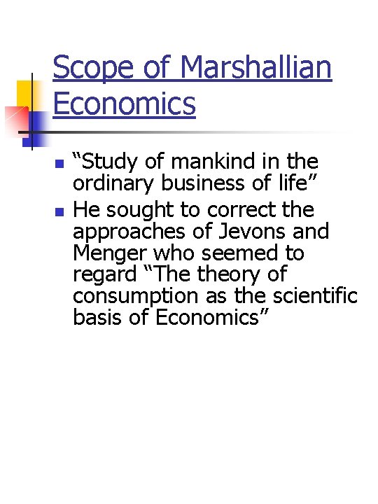 Scope of Marshallian Economics n n “Study of mankind in the ordinary business of