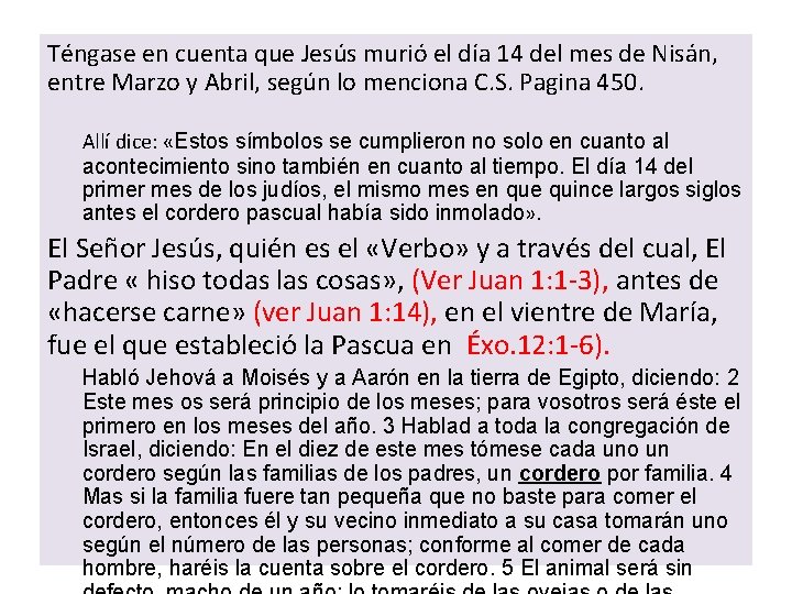 Téngase en cuenta que Jesús murió el día 14 del mes de Nisán, entre