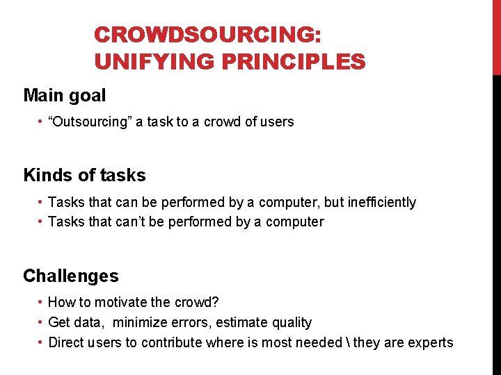 CROWDSOURCING: UNIFYING PRINCIPLES Main goal • “Outsourcing” a task to a crowd of users