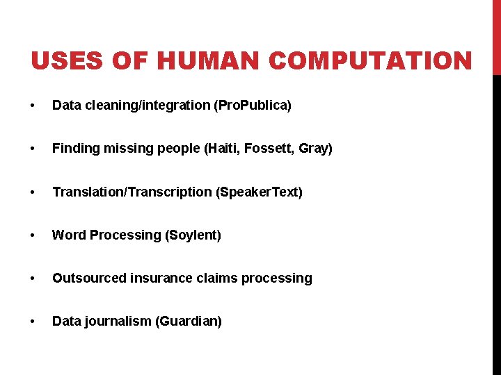 USES OF HUMAN COMPUTATION • Data cleaning/integration (Pro. Publica) • Finding missing people (Haiti,
