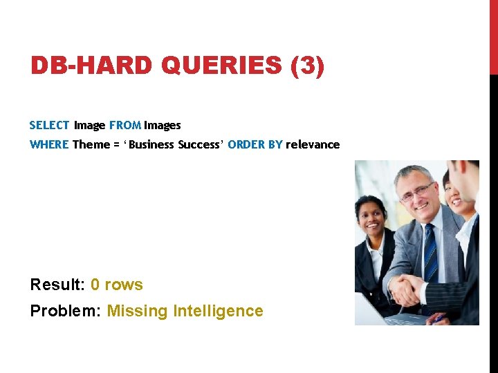 DB-HARD QUERIES (3) SELECT Image FROM Images WHERE Theme = ‘Business Success’ ORDER BY