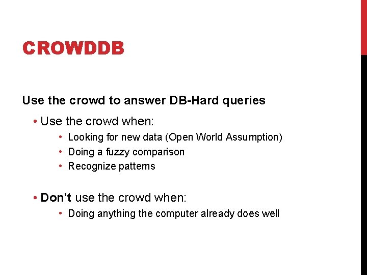 CROWDDB Use the crowd to answer DB-Hard queries • Use the crowd when: •