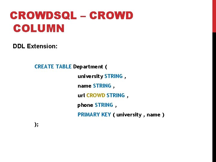 CROWDSQL – CROWD COLUMN DDL Extension: CREATE TABLE Department ( university STRING , name