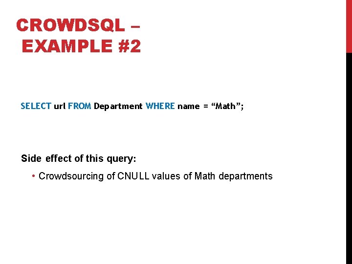 CROWDSQL – EXAMPLE #2 SELECT url FROM Department WHERE name = “Math”; Side effect