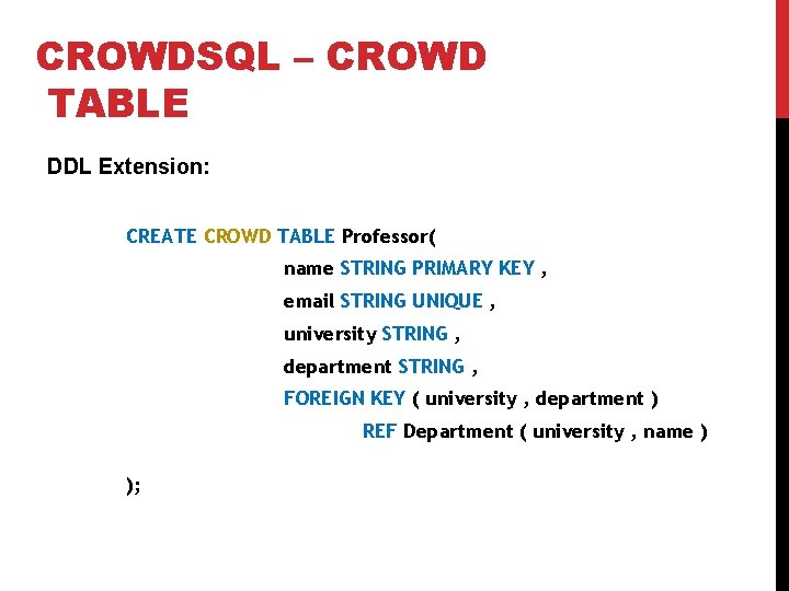 CROWDSQL – CROWD TABLE DDL Extension: CREATE CROWD TABLE Professor( name STRING PRIMARY KEY