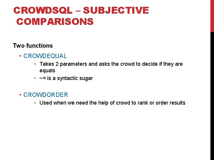 CROWDSQL – SUBJECTIVE COMPARISONS Two functions • CROWDEQUAL • Takes 2 parameters and asks