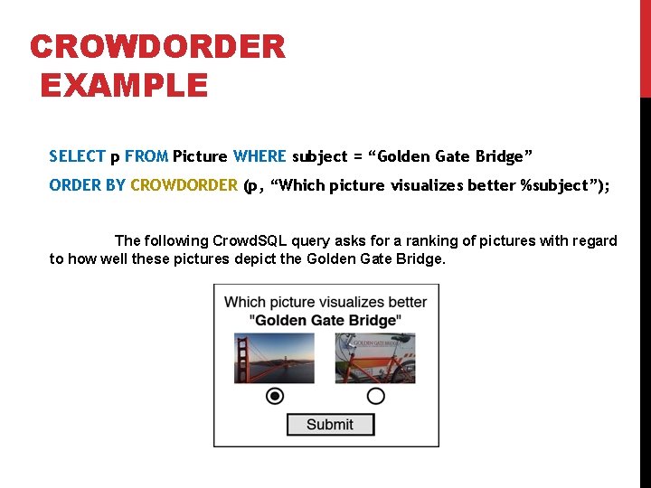 CROWDORDER EXAMPLE SELECT p FROM Picture WHERE subject = “Golden Gate Bridge” ORDER BY