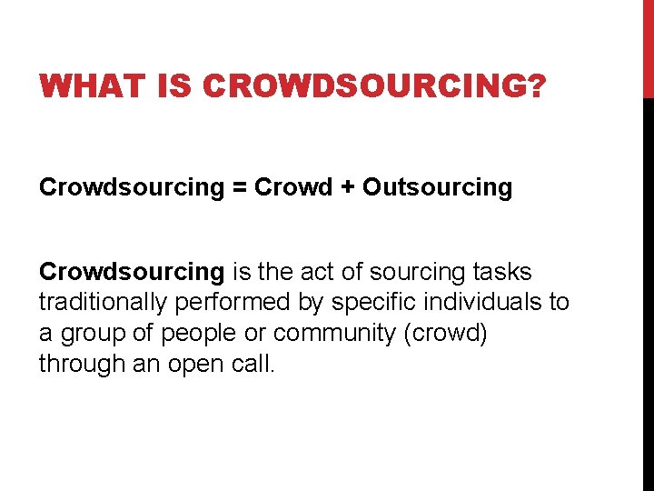 WHAT IS CROWDSOURCING? Crowdsourcing = Crowd + Outsourcing Crowdsourcing is the act of sourcing