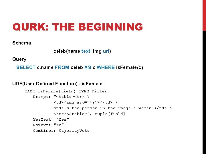QURK: THE BEGINNING Schema celeb(name text, img url) Query SELECT c. name FROM celeb